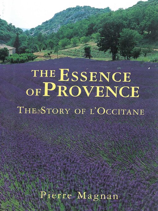 Title details for The Essence of Provence: the Story of L'Occitane by Pierre Magnan - Available